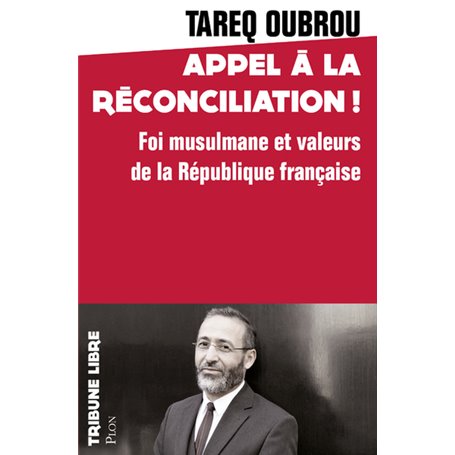 Appel à la réconciliation ! - Foi musulmane et valeurs de la République française