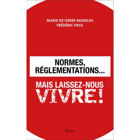 Normes, réglementations... Mais laissez-nous vivre !