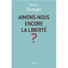 Aimons-nous encore la liberté ?