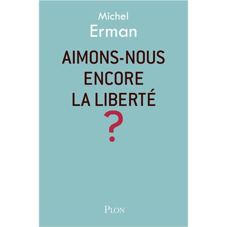 Aimons-nous encore la liberté ?