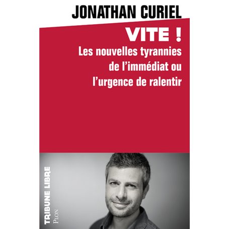 Vite ! - Les nouvelles tyrannies de l'immédiat ou l'urgence de ralentir