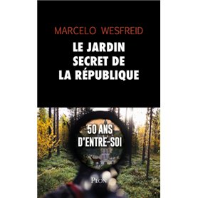 Le jardin secret de la République - 50 ans d'entre-soi