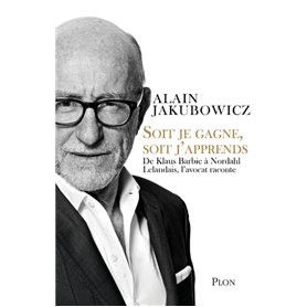 Soit je gagne, soit j'apprends - De Klaus Barbie à Nordahl Lelandais, l'avocat raconte