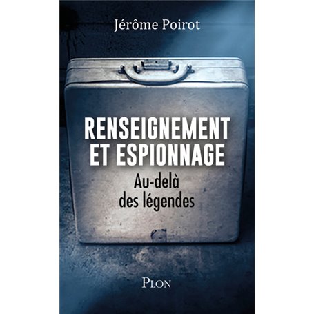 Renseignement et espionnage - Au-delà des légendes