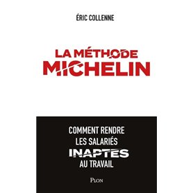 La méthode Michelin - Comment rendre les salariés inaptes au travail