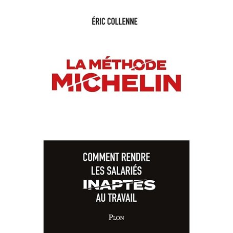 La méthode Michelin - Comment rendre les salariés inaptes au travail