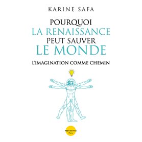 Pourquoi la Renaissance peut sauver le monde - L'imagination comme chemin