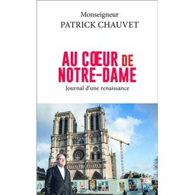 Au coeur de Notre-Dame - Journal d'une renaissance