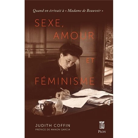 Sexe, amour et féminisme - Quand on écrivait à "Madame de Beauvoir"