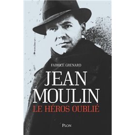 Jean Moulin, le héros oublié