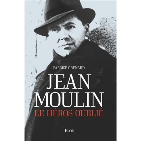 Jean Moulin, le héros oublié