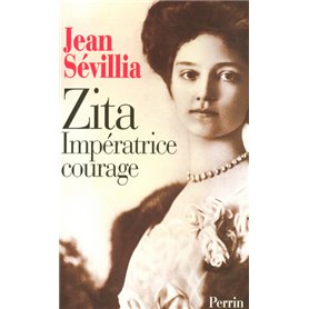 Zita, impératrice courage 1892-1989