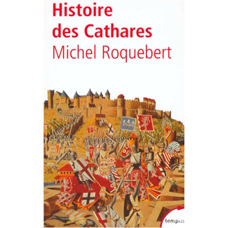 Histoire des cathares hérésie, croisade, Inquisition du XIe au XIVe siècle