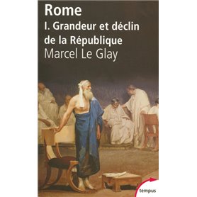 ROME - tome 1 Grandeur et déclin de la République