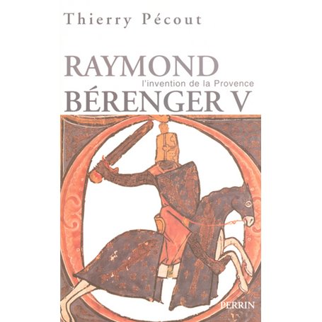 L'invention de la Provence Raymond Bérenger V (1209-1235)