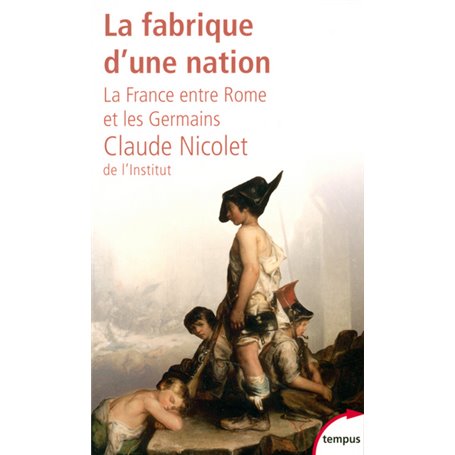 La fabrique d'une nation la France entre Rome et les Germains