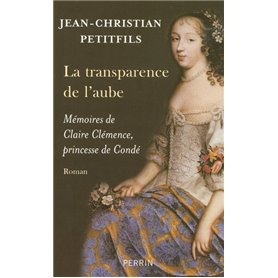 La transparence de l'aube mémoires de Claire Clémence, princesse de Condé