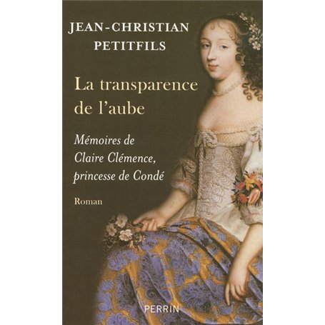 La transparence de l'aube mémoires de Claire Clémence, princesse de Condé