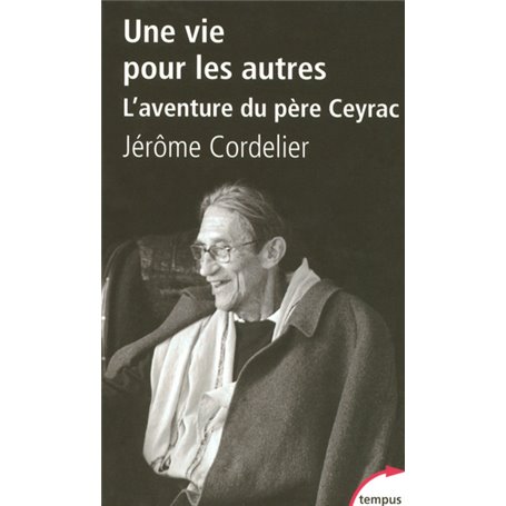 Une vie pour les autres l'aventure du père Ceyrac