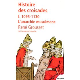 L'histoire des croisades et du royaume franc de Jérusalem - tome 1 - 1095-1130 l'arnarchie musulmane