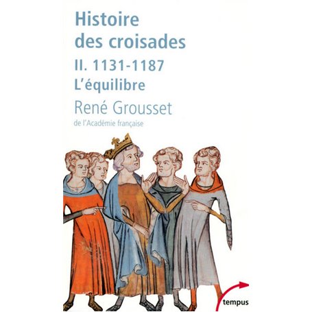 L'histoire des croisades et du royaume franc de Jérusalem - tome 2 - 1131-1187 l'équilibre