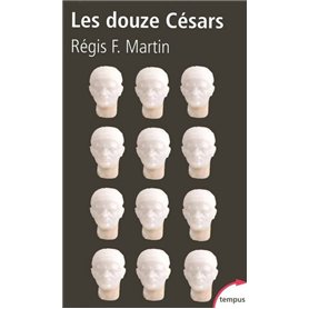 Les douze Césars du mythe à la réalité