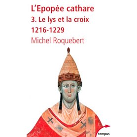 L'EPOPEE CATHARE T3 LE LYS ET LA CROIX 1216-1229