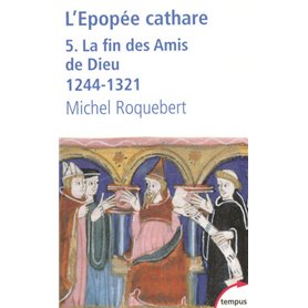 L'EPOPEE CATHARE T5 LA FIN DES AMIS DE DIEU 1244-1321