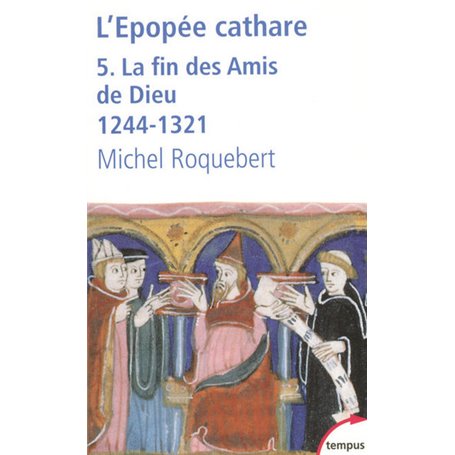 L'EPOPEE CATHARE T5 LA FIN DES AMIS DE DIEU 1244-1321