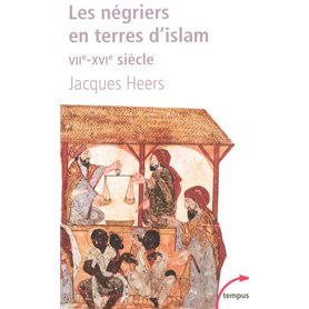 Les négriers en terres d'islam la première traite des Noirs, VIIe-XVIe siècle