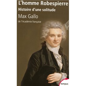 L'homme Robespierre histoire d'une solitude