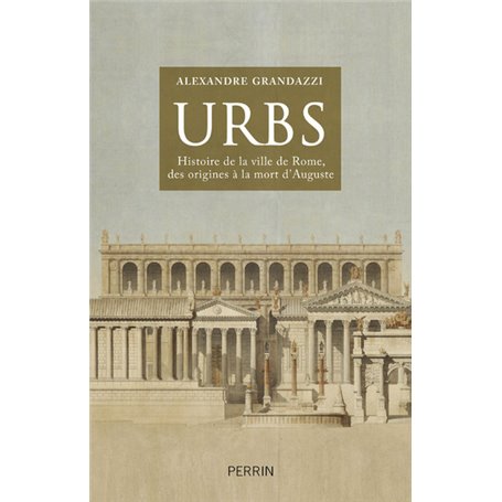 URBS Histoire de la ville de Rome, des origines à la mort d'Auguste