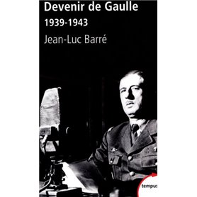 Devenir de Gaulle 1939-1943