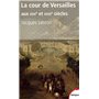 La cour de Versailles aux XVIIe et XVIIIe siècles