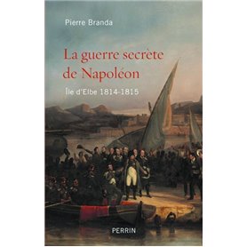 La guerre secrète de Napoléon - ile d'Elbe 1814-1815