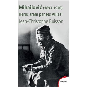 Mihailovic héros trahi par les alliés, 1893-1946