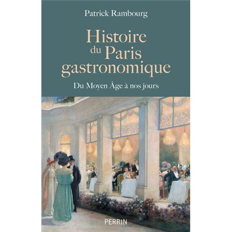 Histoire du Paris gastronomique - Du Moyen Age à nos jours