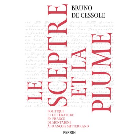 Le sceptre et la plume - Politique et littérature en France de Montaigne à François Mitterand