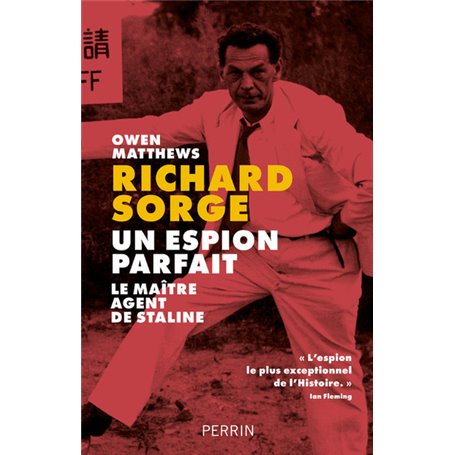 Richard Sorge, un espion parfait - Le maître agent de Staline