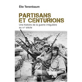 Partisans et centurions - Une histoire de la guerre irrégulière au XXe siècle