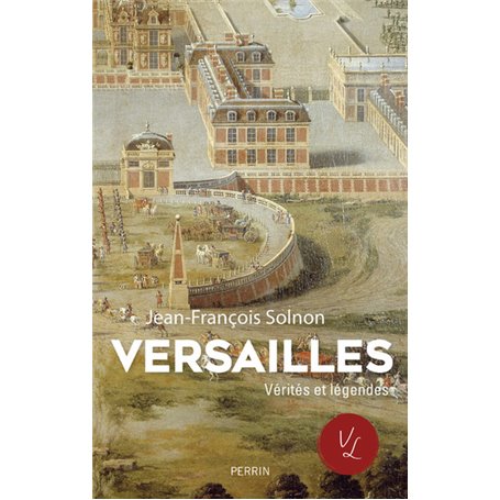 Versailles, Vérités et Légendes