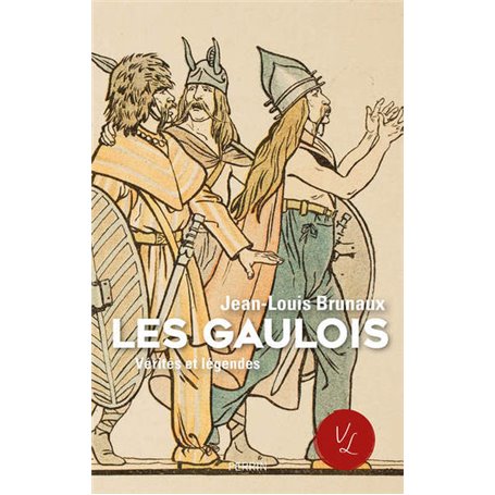 Les Gaulois - Vérités et légendes