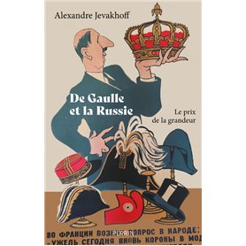 De Gaulle et la Russie - Le prix de la grandeur