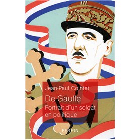 De Gaulle - Portrait d'un soldat en politique