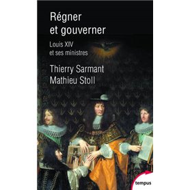 Régner et gouverner - Louis XIV et ses Ministres