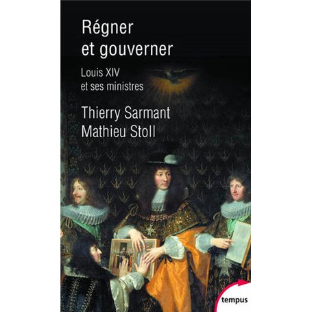Régner et gouverner - Louis XIV et ses Ministres