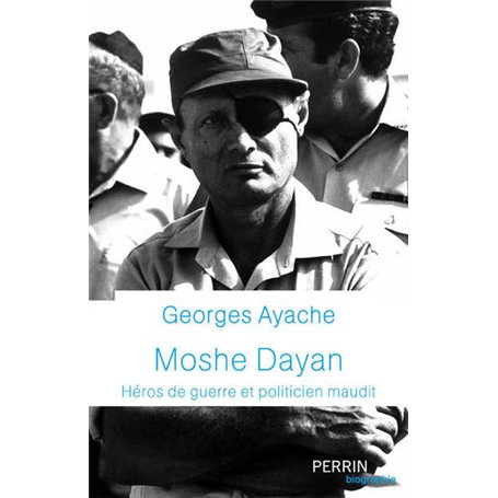 Moshe Dayan - Héros de guerre et politicien maudit