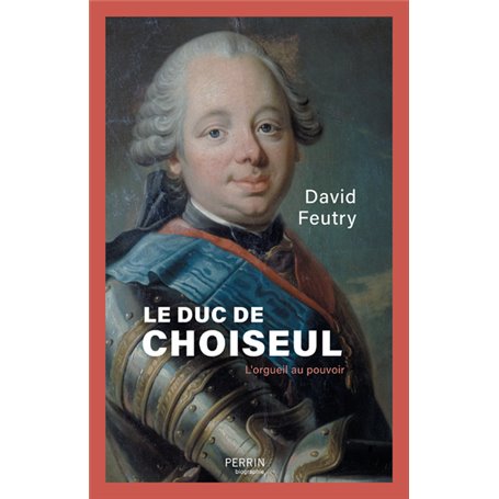 Le Duc de Choiseul - L'Orgueil au pouvoir