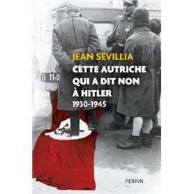 Cette Autriche qui a dit non à Hitler 1930-1945