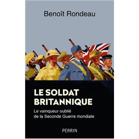 Le soldat britannique - Le vainqueur oublié de la Seconde Guerre mondiale